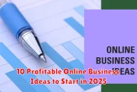10 Profitable Online Business Ideas to Start in 2025