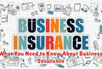 What You Need to Know About Business Insurance